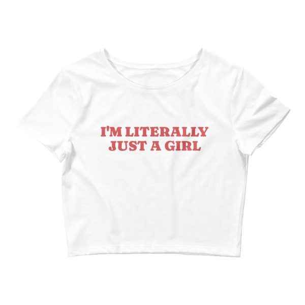 I m Literally Just A Girl Crop Tee Cheap