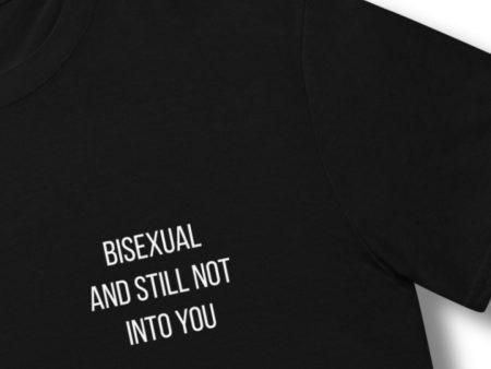 Bisexual and still not into you T-Shirt For Discount