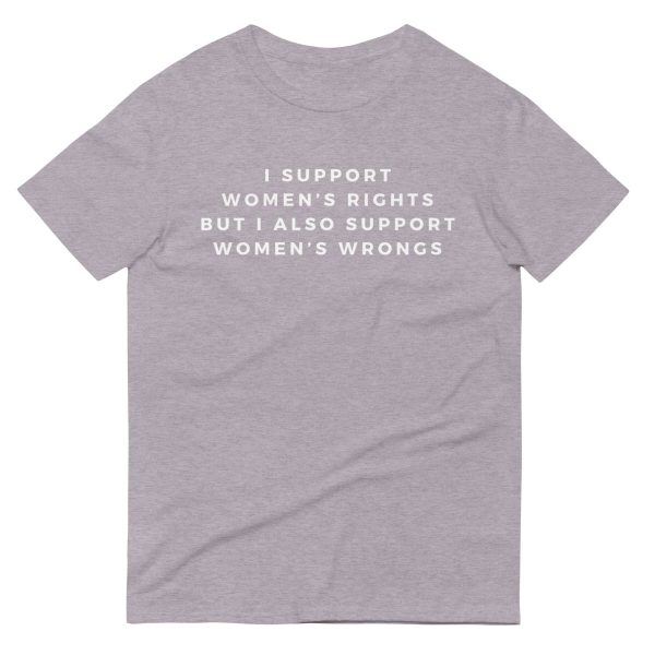 I support Women s Rights but I also Support Women s WrongsShort-Sleeve T-Shirt Sale