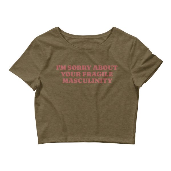 I m Sorry About Your Fragile Masculinity Crop Tee Online Sale